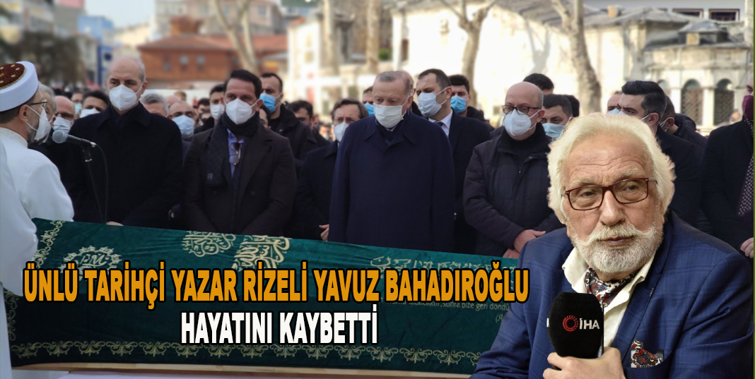 Ünlü tarihçi yazar Rizeli Yavuz Bahadıroğlu hayatını kaybetti