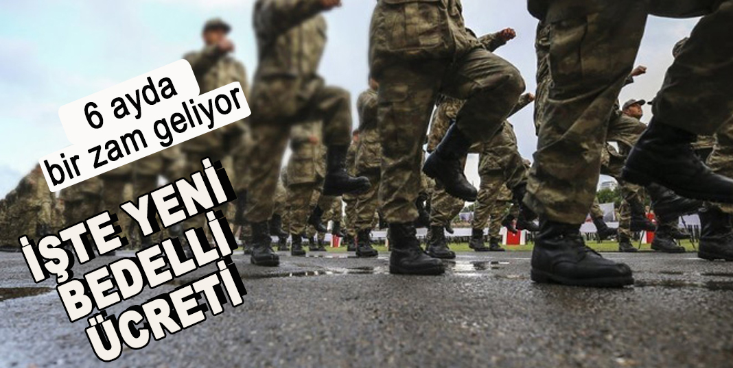 2021 yılının ilk yarısında bedelli askerlikte yeni ücret belli oldu