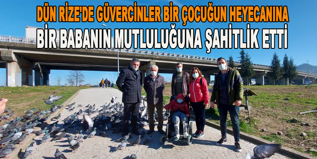 DÜN RİZE'DE GÜVERCİNLER BİR ÇOCUĞUN HEYECANINA BİR BABANIN MUTLULUĞUNA ŞAHİTLİK ETTİ