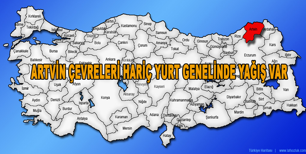ARTVİN ÇEVRELERİ HARİÇ YURT GENELİNDE YAĞIŞ VAR