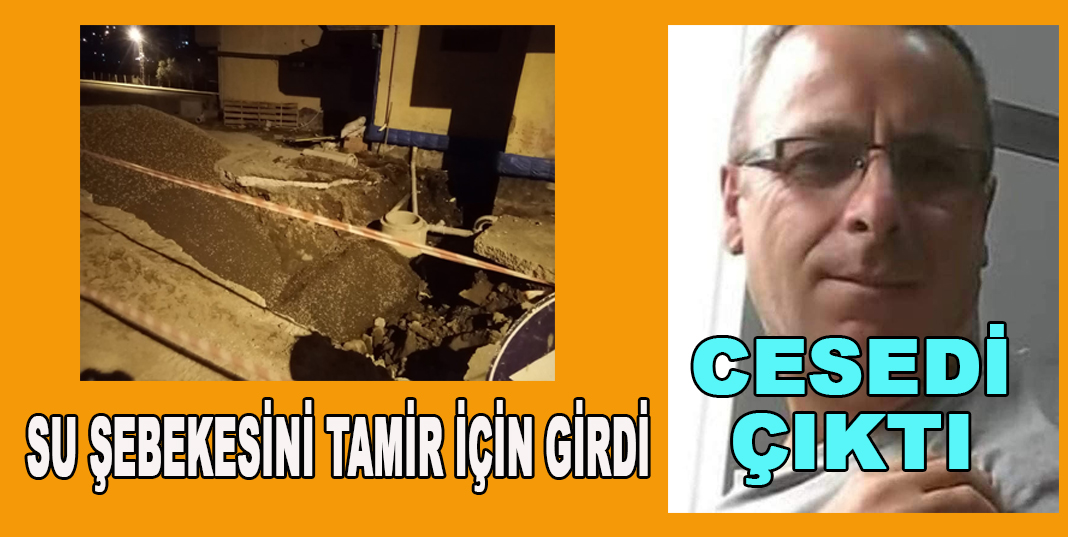 Su şebekesini onarmak için girdiği çukur mezarı oldu