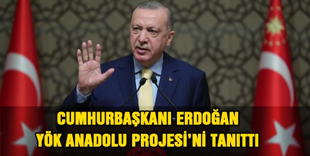 Cumhurbaşkanı Erdoğan, YÖK Anadolu Projesi'ni tanıttı
