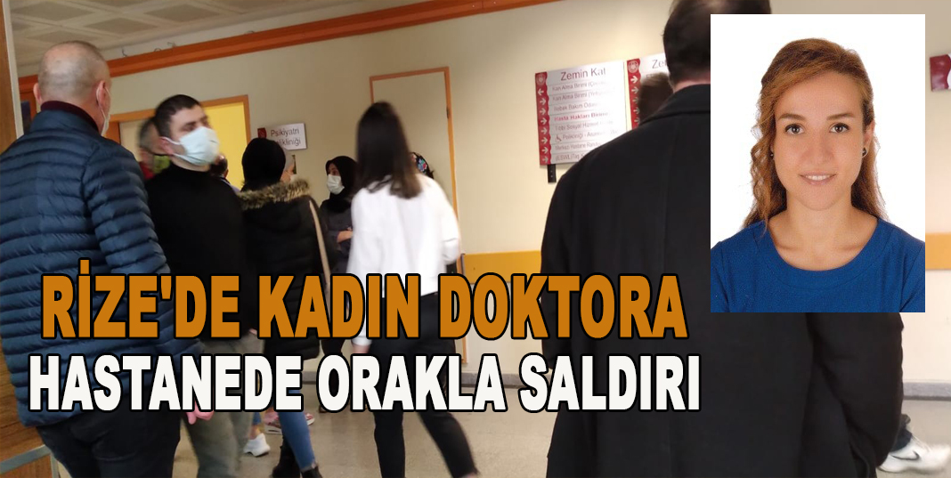 Rize'de Kadın doktora hastanede orakla saldırı