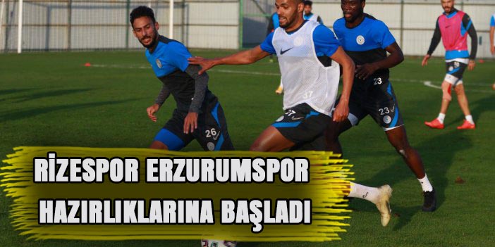 Çaykur Rizespor Büyükşehir Belediye Erzurumspor maçı hazırlıklarına başladı.