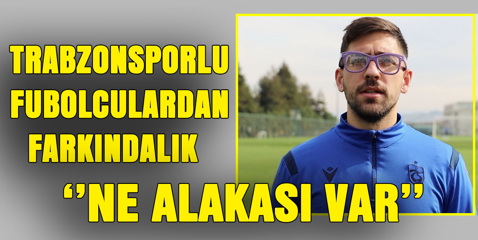 Trabzonsporlu Futbolculardan Farkındalık