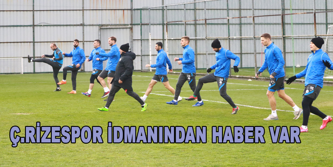 Ç.RİZESPOR İDMANINDAN HABER VAR
