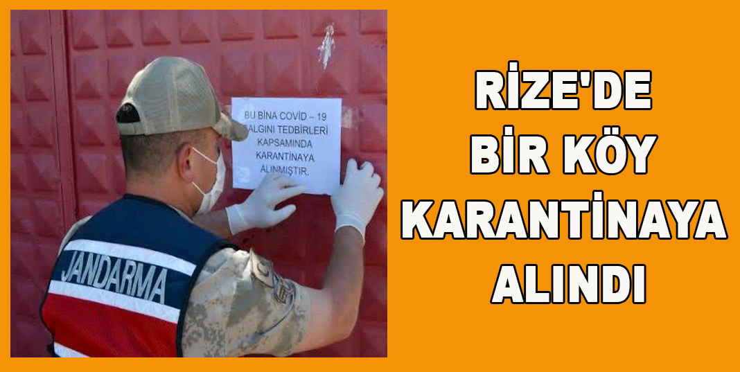 RİZE'DE BİR KÖY KARANTİNAYA ALINDI