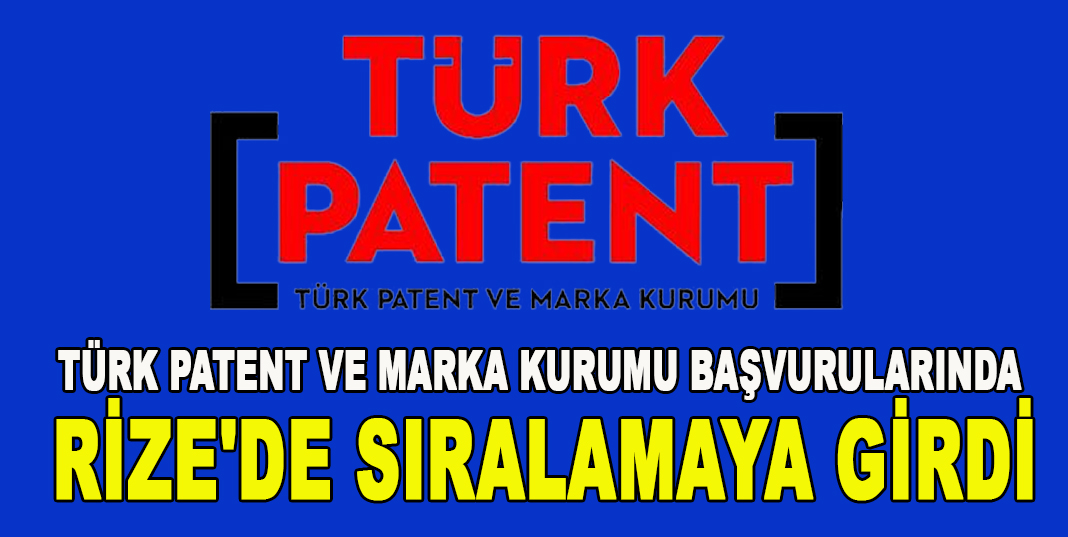 TÜRK PATENT VE MARKA KURUMU BAŞVURULARINDA RİZE'DE SIRALAMAYA GİRDİ