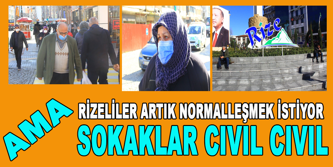 Rizeliler artık normalleşmek istiyor Ama Sokaklar Cıvıl Cıvıl