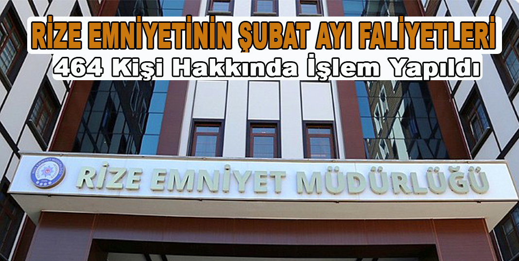 RİZE EMNİYETİ'NİN ŞUBAT AYI FALİYETLERİ