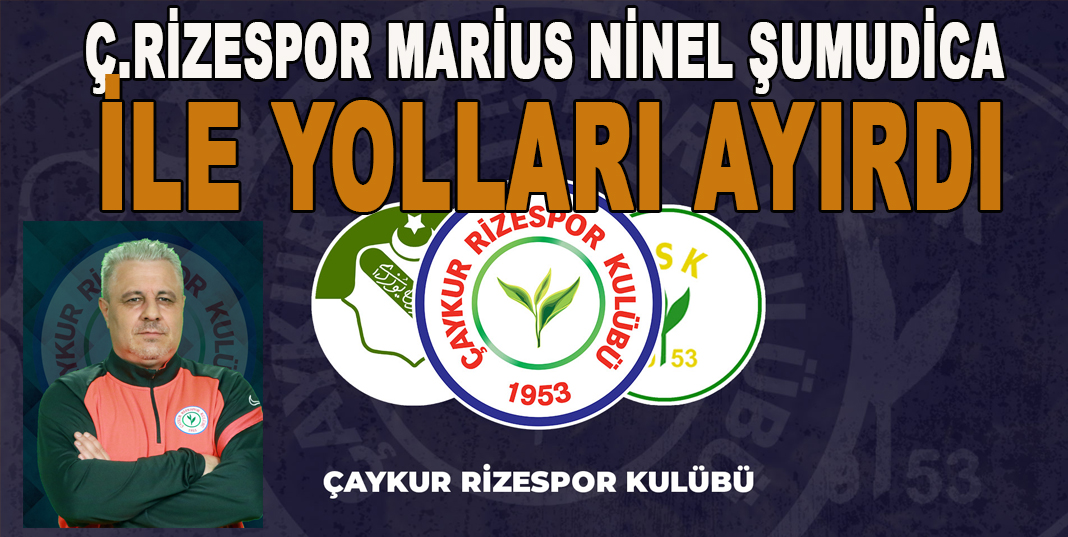 Ç.Rizespor Marius Ninel Şumudica ile Yolları Ayırdı