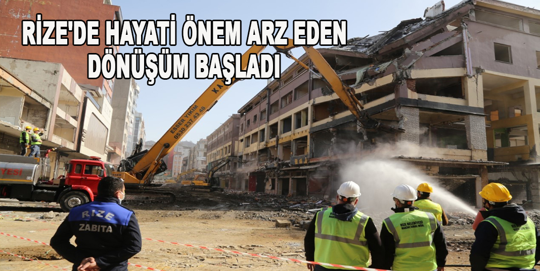 RİZE'DE HAYATİ ÖNEM ARZ EDEN DÖNÜŞÜM BAŞLADI