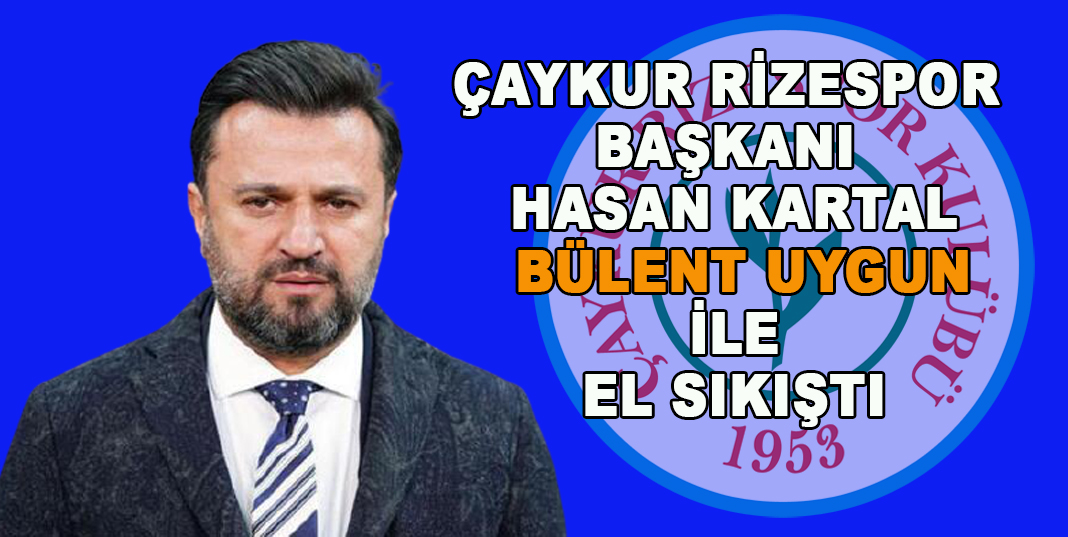 Çaykur Rizespor Başkanı Hasan Kartal, Bülent Uygun ile el sıkıştı