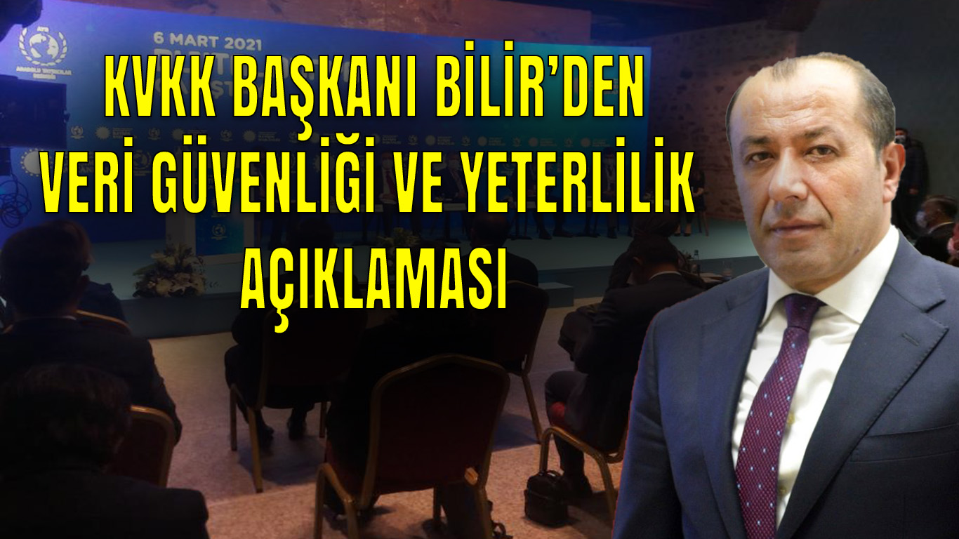 KVKK BAŞKANI BİLİR'DEN '' VERİ GÜVENLİĞİ VE YETERLİLİK AÇIKLAMASI