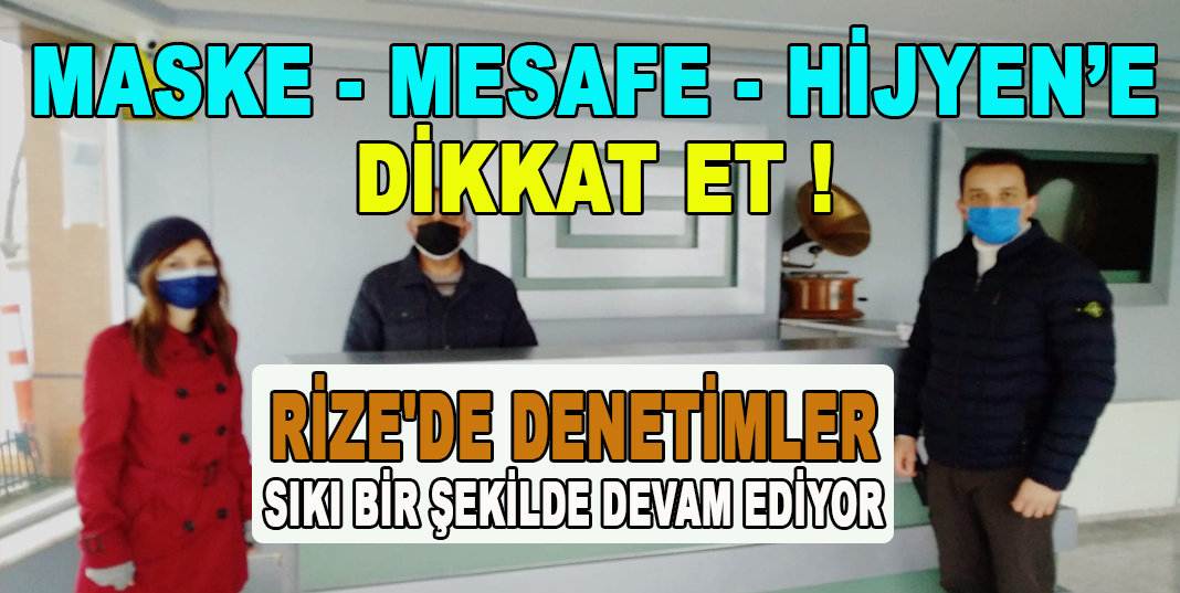 RİZE'DE DENETİMLER SIKI BİR ŞEKİLDE DEVAM EDİYOR