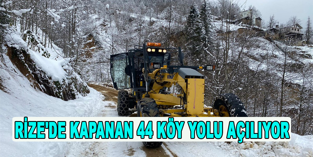 RİZE'DE KAPANAN 44 KÖY YOLU AÇILIYOR