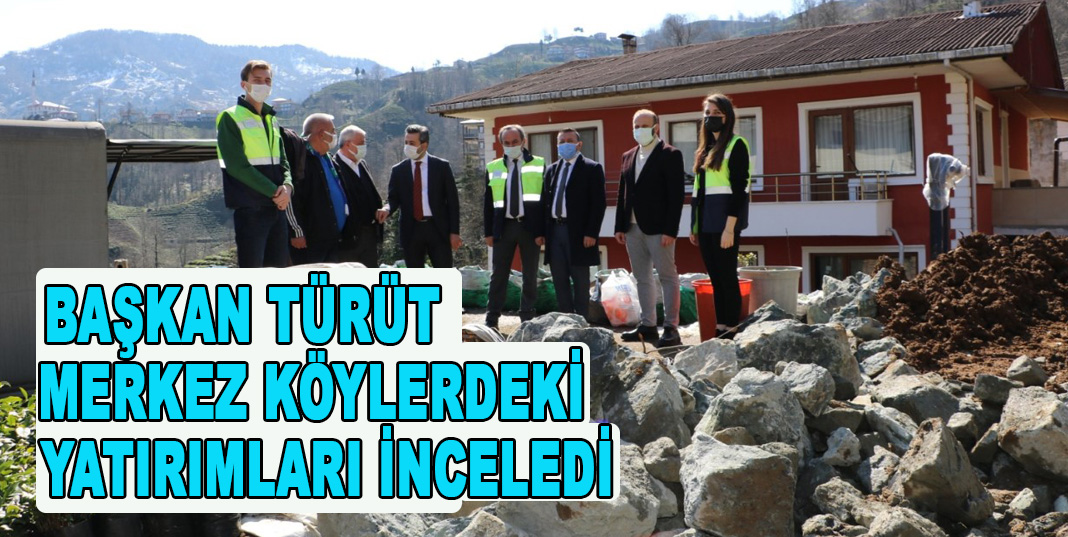 BAŞKAN TÜRÜT MERKEZ KÖYLERDEKİ YATIRIMLARI İNCELEDİ