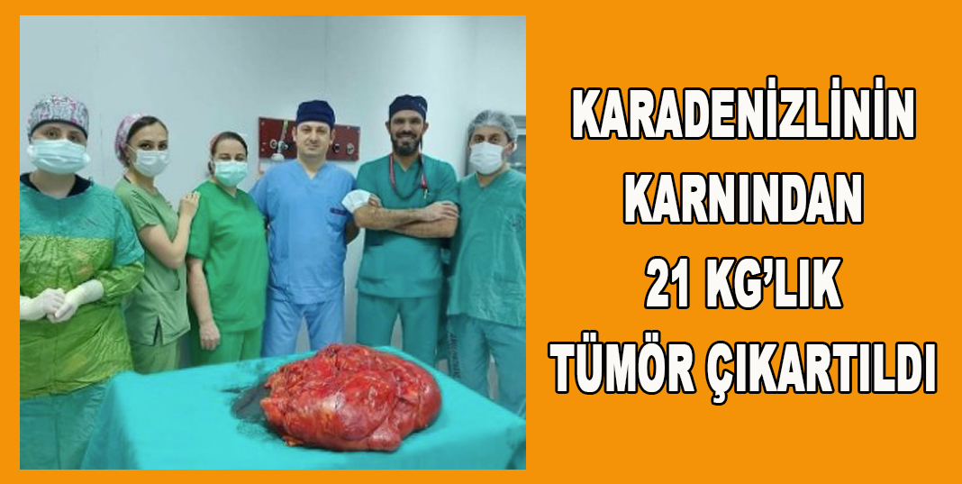 Ameliyata alınan hastanın karnından 21 kiloluk tümör çıkartıldı