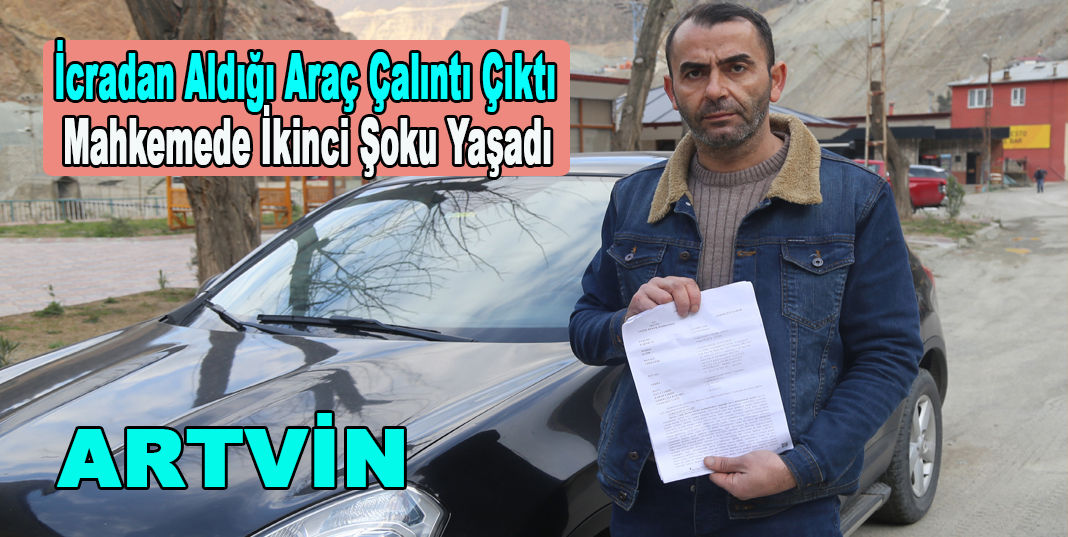 İcradan aldığı araç çalıntı çıktı, mahkemede ikinci şoku yaşadı