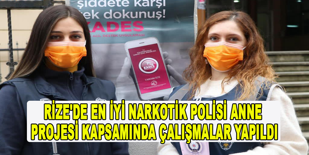 RİZE'DE EN İYİ NARKOTİK POLİSİ ANNE PROJESİ KAPSAMINDA ÇALIŞMALAR YAPILDI