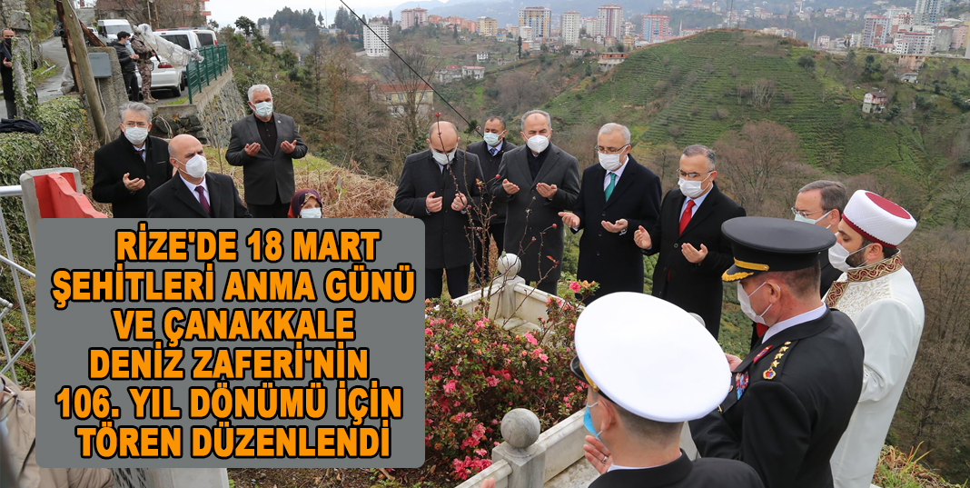 RİZE'DE, 18 MART ŞEHİTLERİ ANMA GÜNÜ VE ÇANAKKALE DENİZ ZAFERİ'NİN 106. YIL DÖNÜMÜ İÇİN TÖREN DÜZENLENDİ
