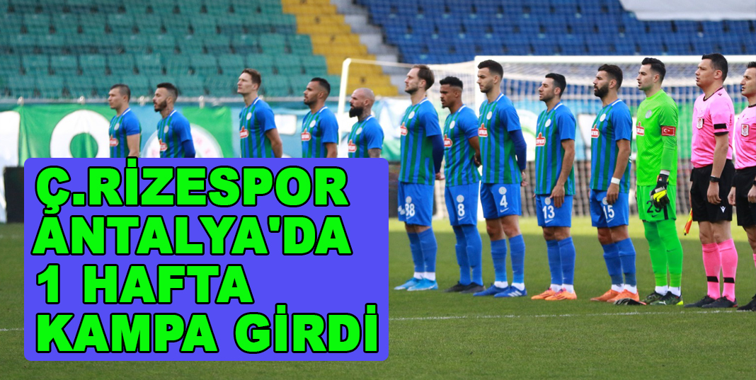 Ç.RİZESPOR ANTALYA'DA 1 HAFTA KAMPA GİRDİ