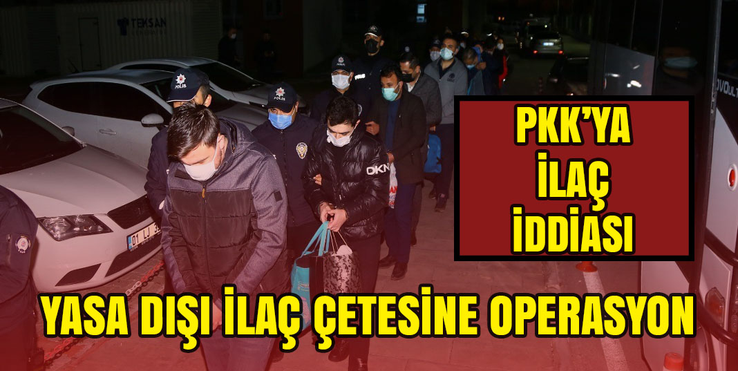Yasa dışı ilaç Operasyonundan çok sayıda kişi tutuklandı
