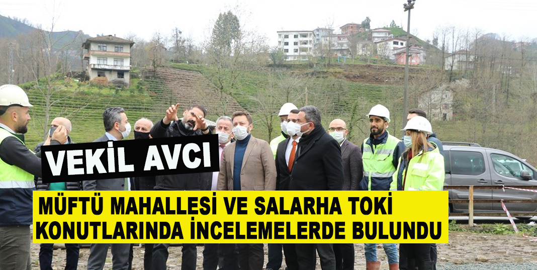 VEKİL AVCI MÜFTÜ MAHALLESİ VE SALARHA TOKİ KONUTLARINDA İNCELEMELERDE BULUNDU