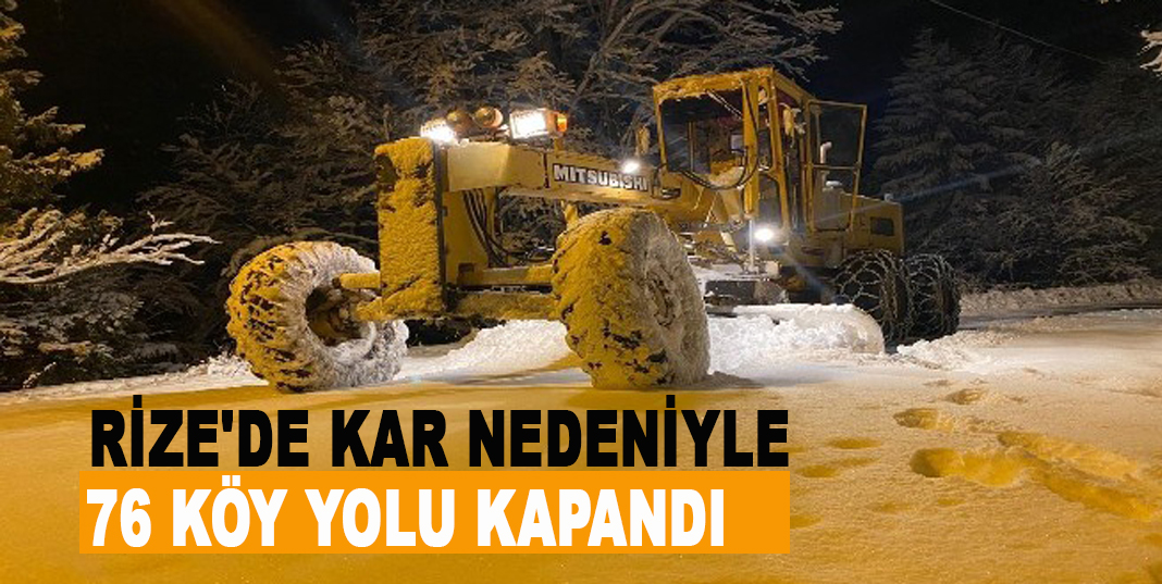 RİZE'DE KAR NEDENİYLE 76 KÖY YOLU KAPANDI