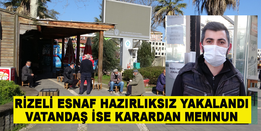 Rizeli Esnaf hazırlıksız yakalandı, vatandaş ise karardan memnun