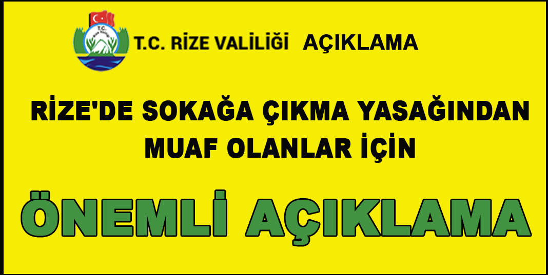 RİZE'DE SOKAĞA ÇIKMADAN MUAF OLANLAR İÇİN ÖNEMLİ AÇIKLAMA