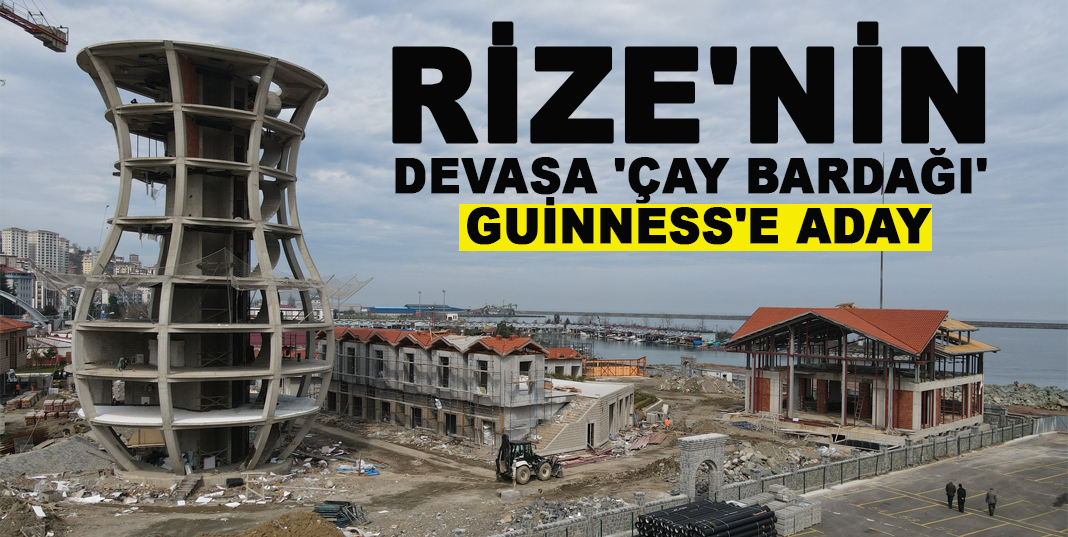 Rize'nin devasa 'Çay bardağı' Guinness'e aday