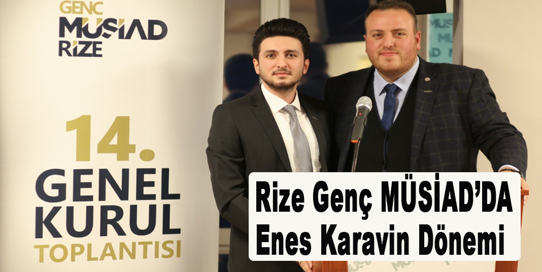 Rize Genç MÜSİAD’ın 10. Dönem Başkanlığına Enes Karavin seçilirken Karavin'in yeni yönetim listesi de belli oldu