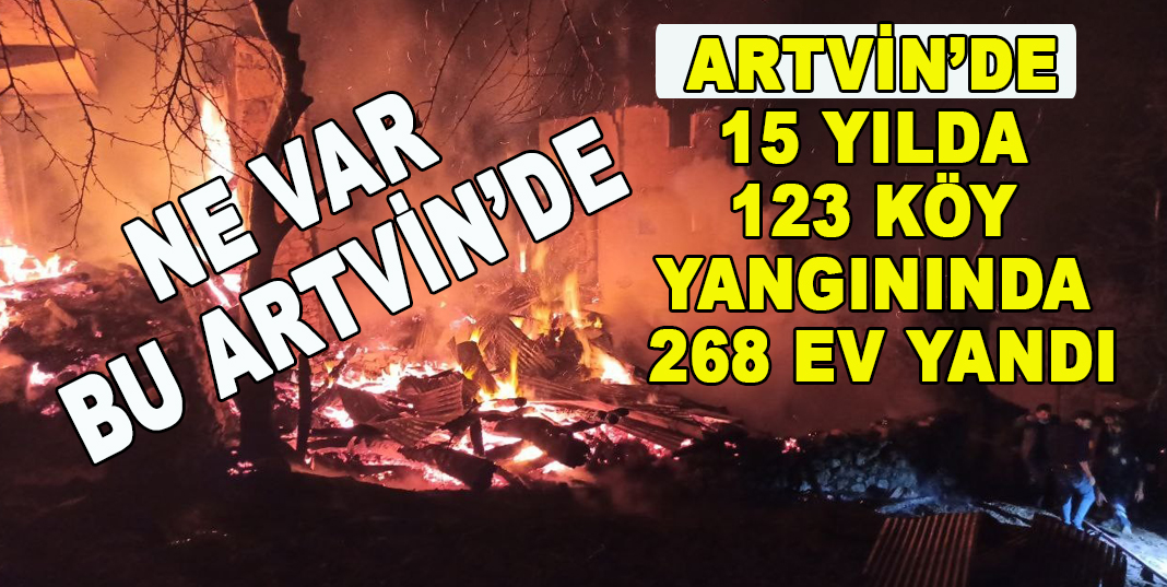 Artvin’de 15 yılda 123 köy yangınında 268 ev yandı