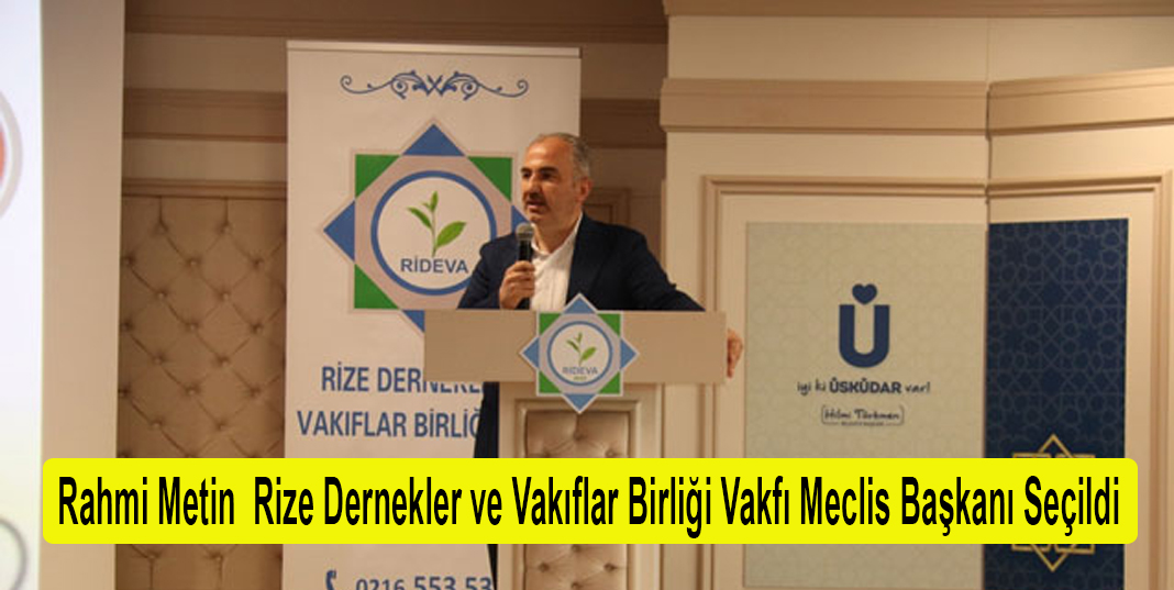 Rahmi Metin Rize Dernekler ve Vakıflar Birliği Vakfı Meclis Başkanı Seçildi