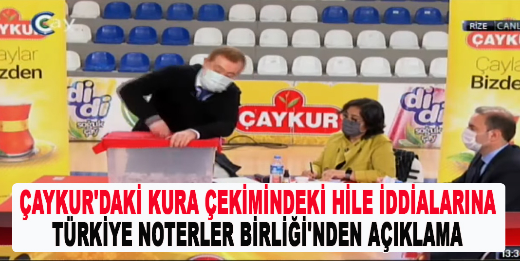 ÇAYKUR'daki kura çekimindeki hile iddialarına Türkiye Noterler Birliği'nden açıklama