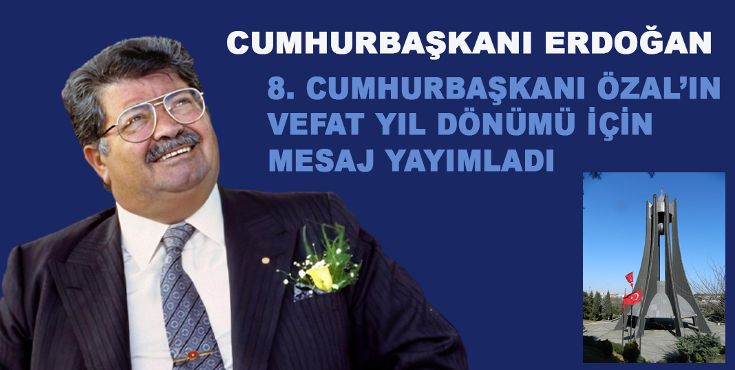 Cumhurbaşkanı Erdoğan, 8. Cumhurbaşkanı Özal’ın vefat yıl dönümü için mesaj yayımladı