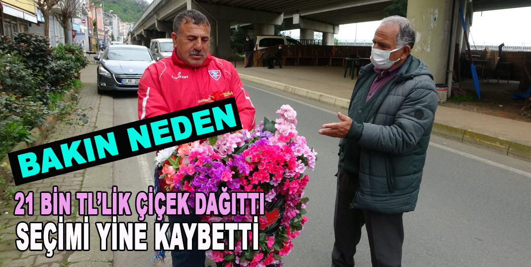 21 bin TL’lik çiçek dağıttı, seçimi yine kaybetti