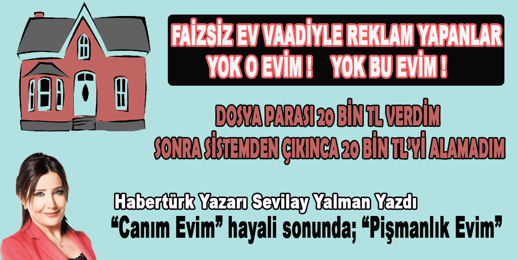 Habertürk Yazarı Sevilay Yalman Faizsiz ev firmaları ile ilgili köşe yazısı