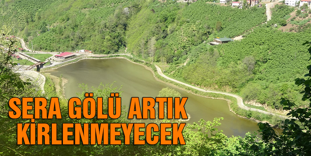 Trabzon'un Sera Gölü Artık Kirlenmeyecek