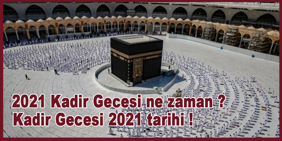 Kadir Gecesi ne zaman, hangi gece? Kadir Gecesi 2021 tarihi !