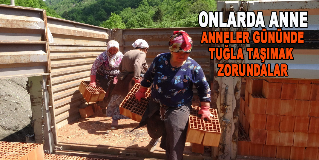 ONLARDA ANNE , ANNELER GÜNÜNDE TUĞLA TAŞIMAK ZORUNDALAR