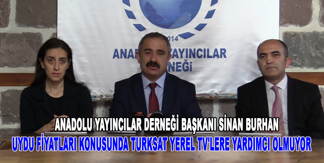 SİNAN BURHAN; UYDU FİYATLARI KONUSUNDA TURKSAT YEREL TV'LERE YARDIMCI OLMUYOR