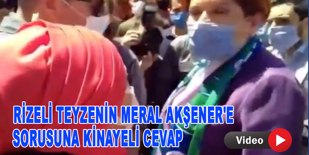 RİZELİ TEYZENİN MERAL AKŞENER'E SORUSUNA KİNAYELİ CEVAP