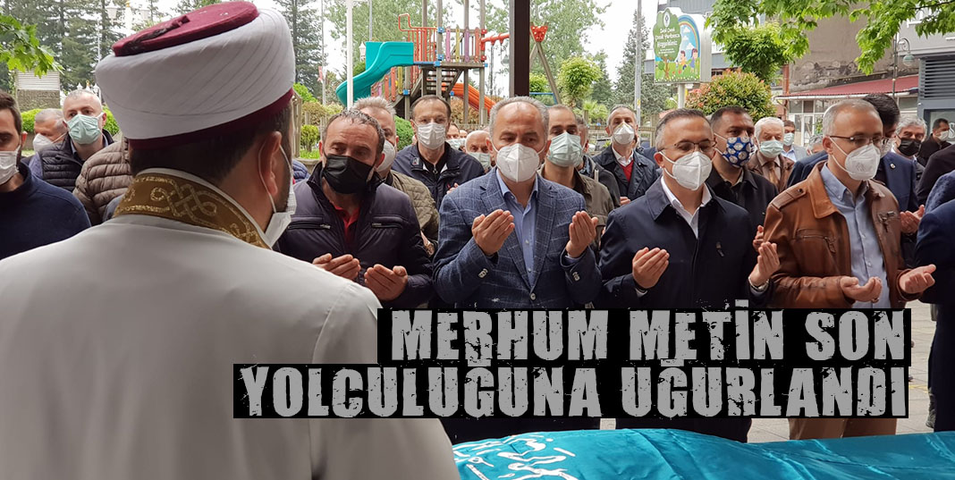Rize Belediye Başkanı Rahmi Metin'in Amcası Son Yolculuğuna Uğurlandı.