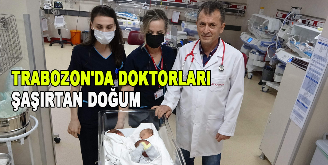 Trabozon'da Doktorları şaşırtan doğum
