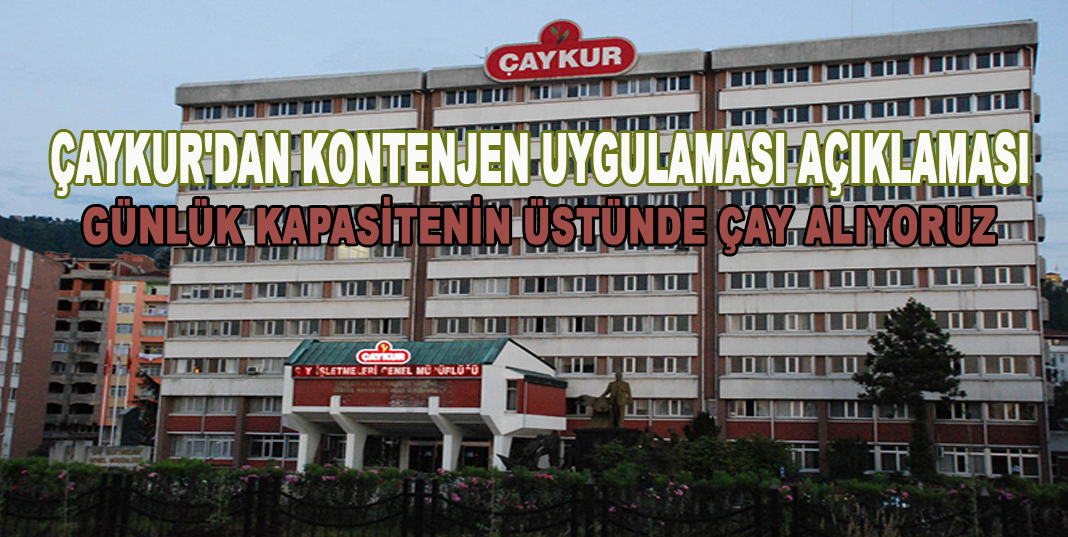 ÇAYKUR'DAN KONTENJEN UYGULAMASI AÇIKLAMASI