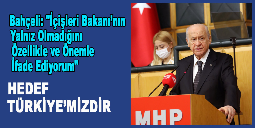 Bahçeli: "İçişleri Bakanı’nın yalnız olmadığını özellikle ve önemle ifade ediyorum"