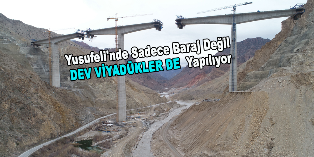 Yusufeli'nde sadece baraj değil dev viyadükler de yapılıyor