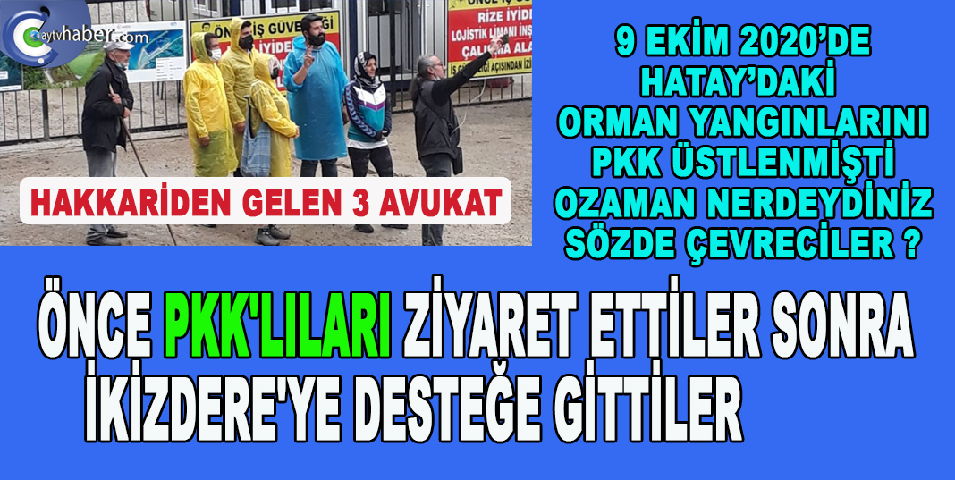 ÖNCE PKK'LILARI ZİYARET ETTİLER SONRA İKİZDERE'YE DESTEĞE GİTTİLER